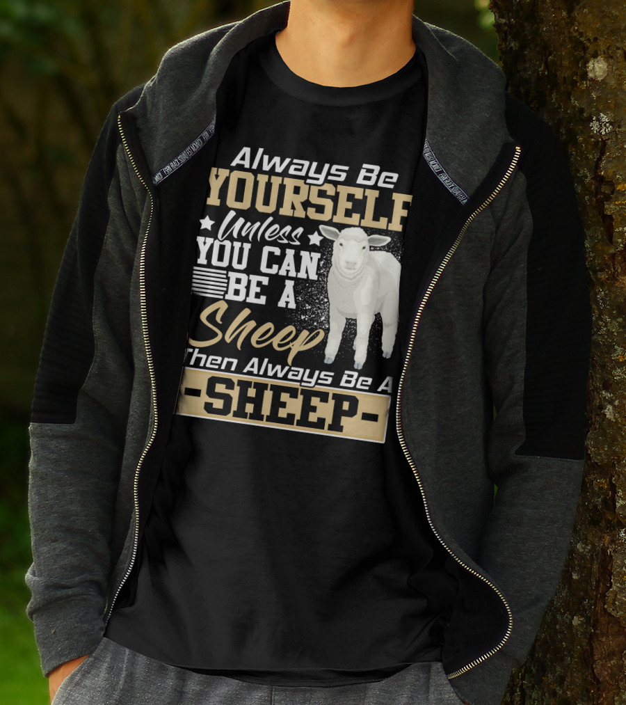 Always Be Yourself Unless You Can Be A Sheep Then Always Be A Sheep T-Shirt