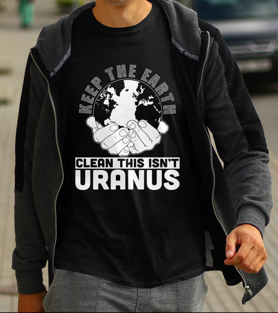 Keep The Earth Clean This Isn't Uranus T-Shirt