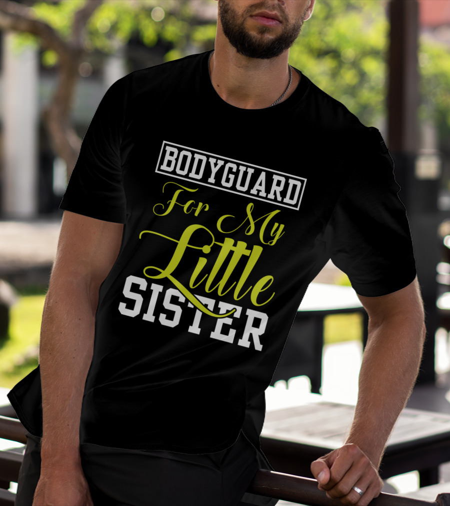 Bodyguard For My Little Sister T-Shirt