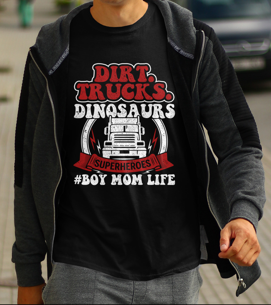Dirt Trucks Dinosaurs Superheroes #BoyMomLife T-Shirt