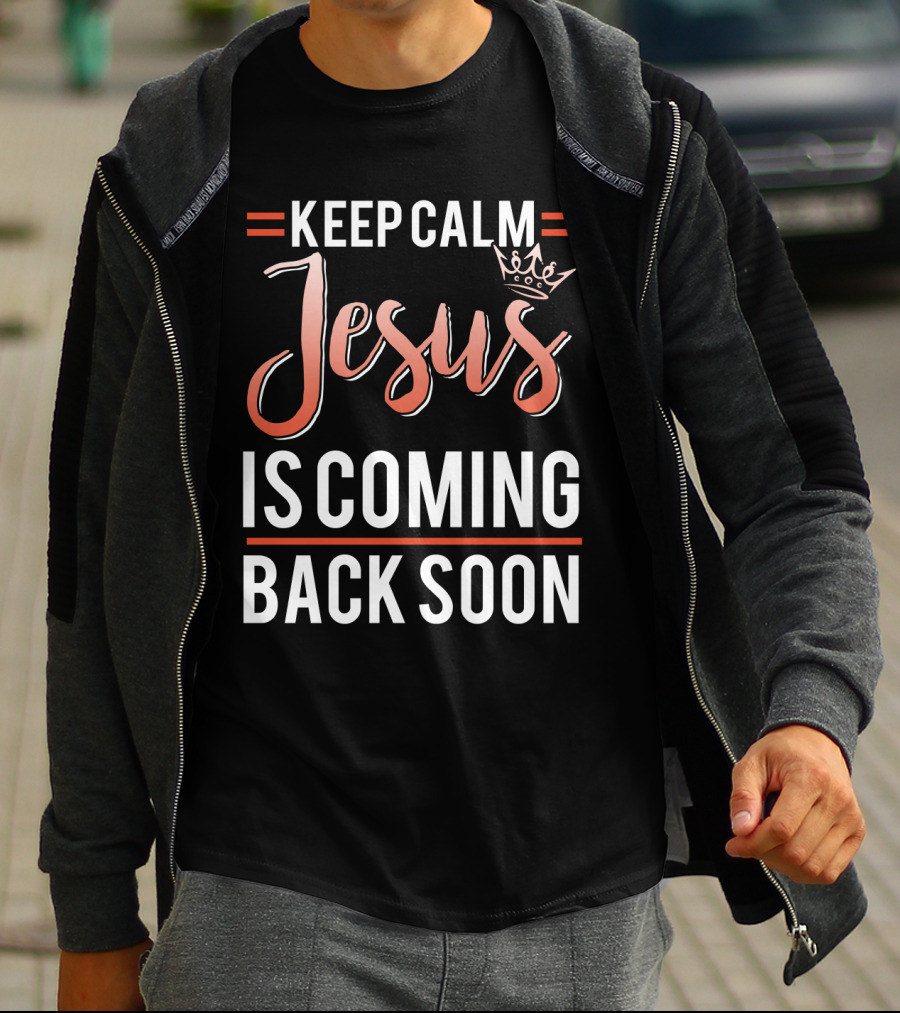 Keep Calm Jesus Is Coming Back Soon Crown T-Shirt