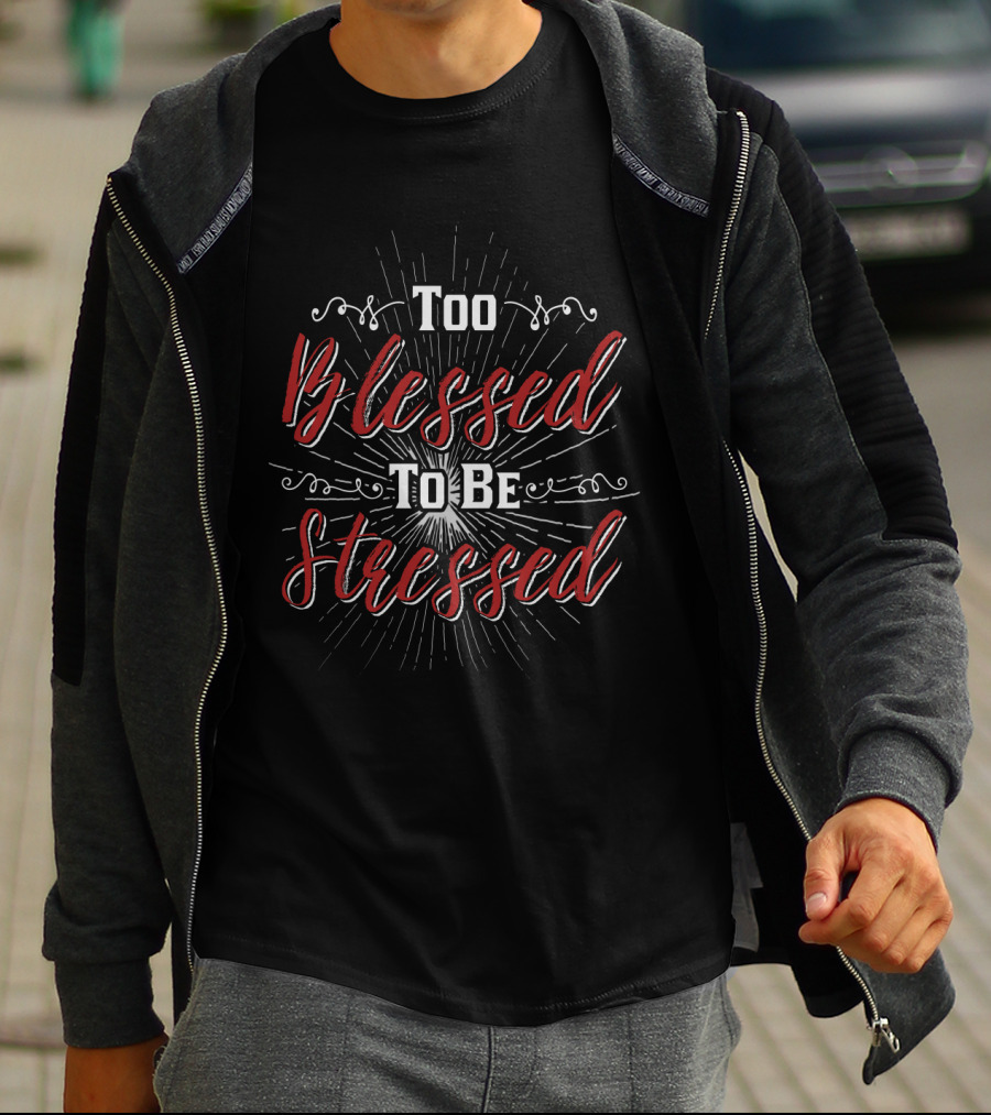 Too Blessed To Be Stressed Burst Lettering T-Shirt