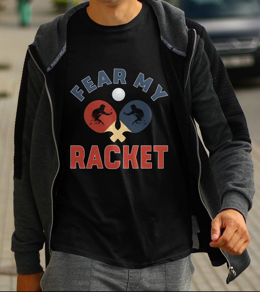 Fear My Racket Ping Pong Players T-Shirt