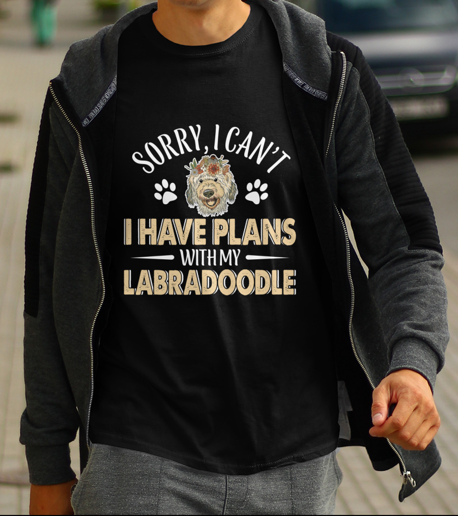 Sorry I Can't I Have Plans With My Labradoodle T-Shirt