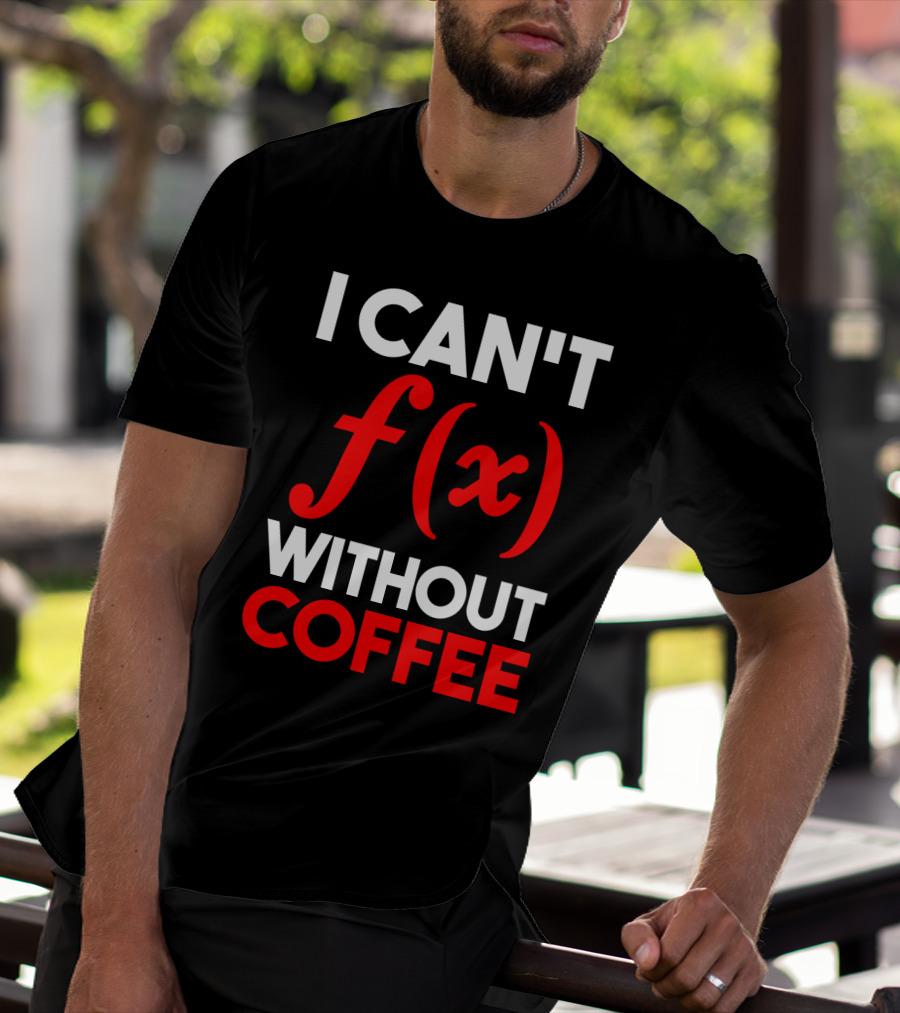 I Can't F(x) Without Coffee T-Shirt