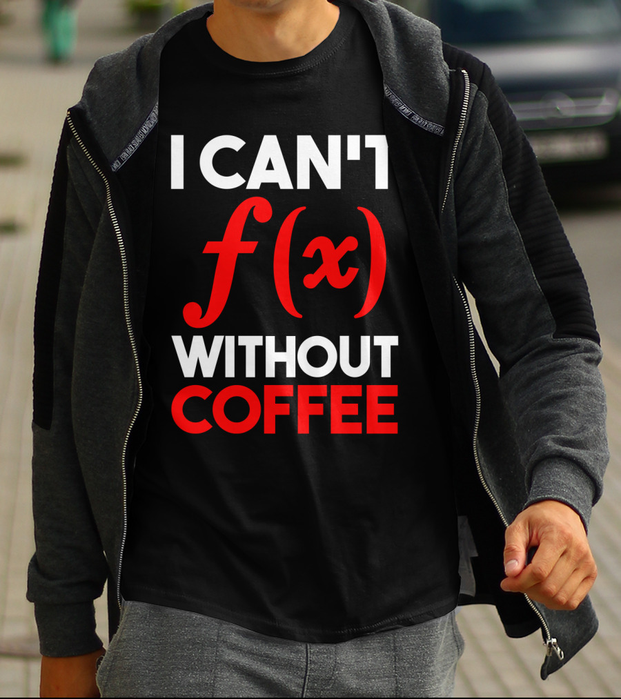 I Can't F(x) Without Coffee T-Shirt