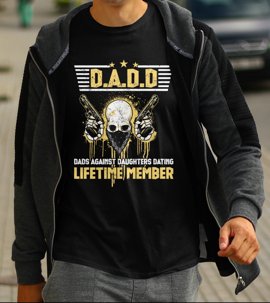 D.A.D.D. Dads Against Daughters Dating Lifetime Member T-Shirt