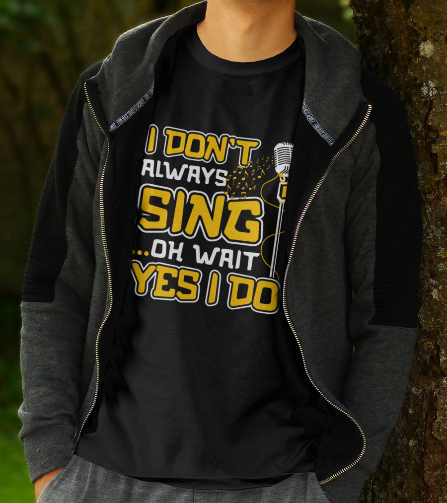 I Don't Always Sing Oh Wait Yes I Do Microphone Music Notes T-Shirt