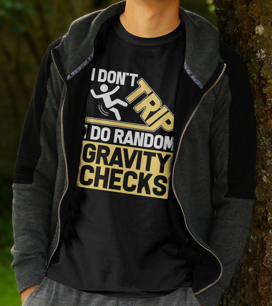 I Don't Trip I Do Random Gravity Checks Sign Bold Typography T-Shirt