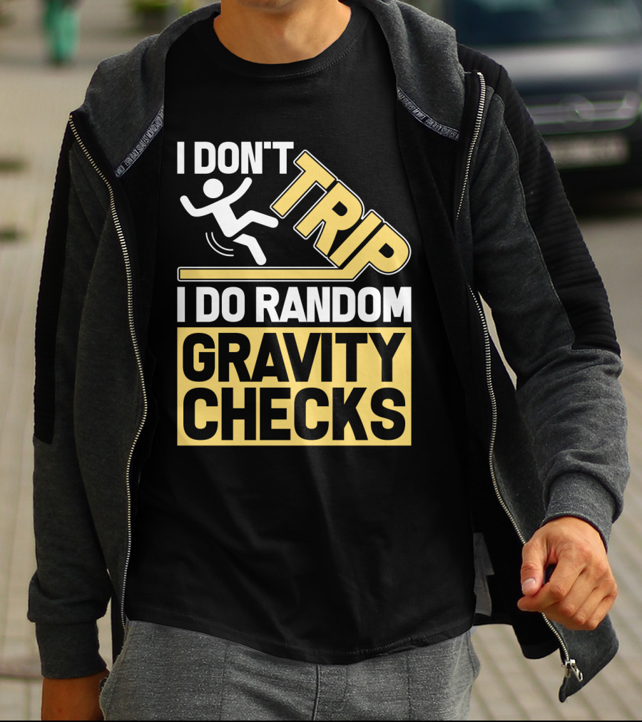 I Don't Trip I Do Random Gravity Checks Sign Bold Typography T-Shirt