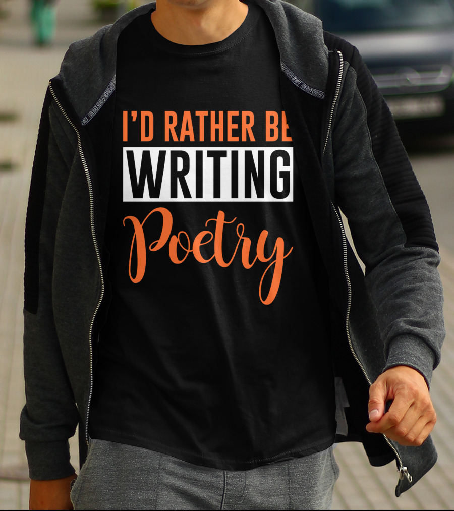 I'd Rather Be Writing Poetry Text T-Shirt