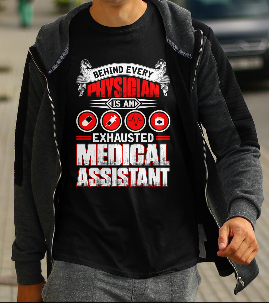 Behind Every Physician Is An Exhausted Medical Assistant Pill Syringe Heartbeat Cross T-Shirt