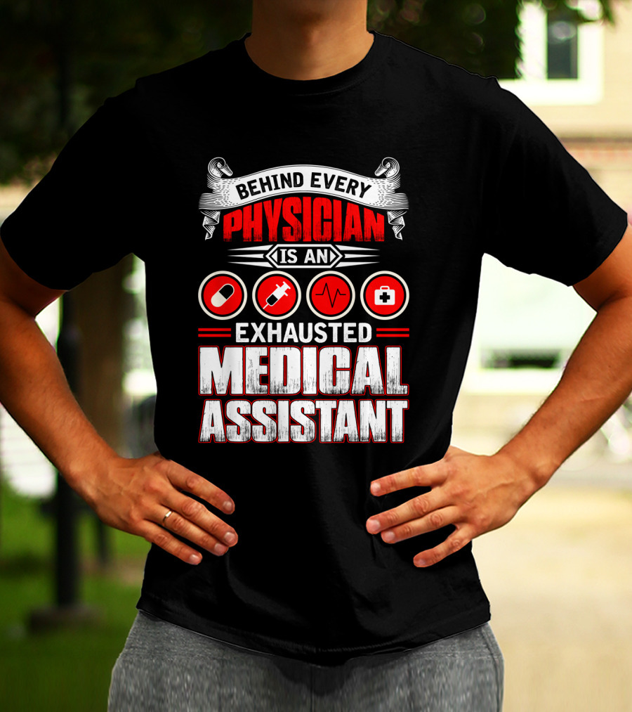 Behind Every Physician Is An Exhausted Medical Assistant Pill Syringe Heartbeat Cross T-Shirt