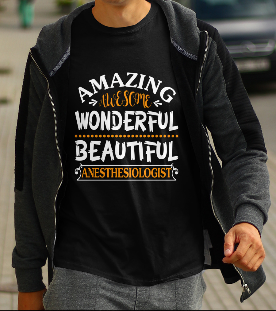 Amazing Awesome Wonderful Beautiful Anesthesiologist T-Shirt