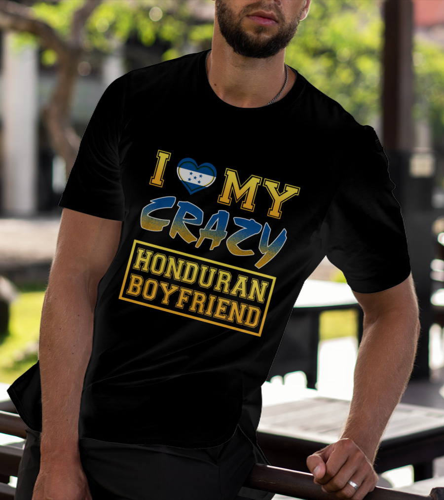 I Heart My Crazy Honduran Boyfriend T-Shirt
