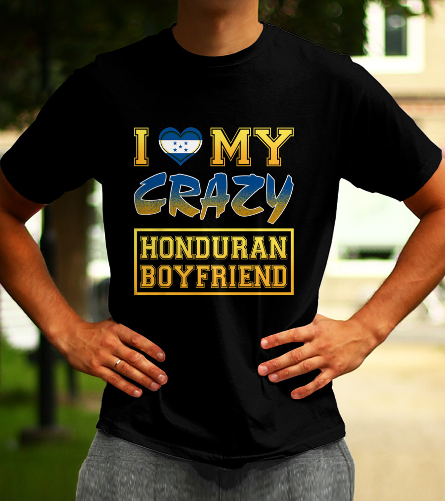 I Heart My Crazy Honduran Boyfriend T-Shirt