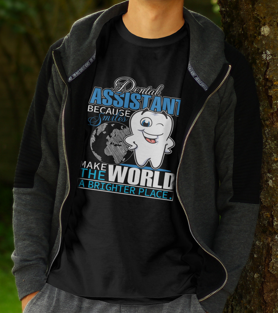 Dental Assistant Because Smiles Make The World A Brighter Place T-Shirt