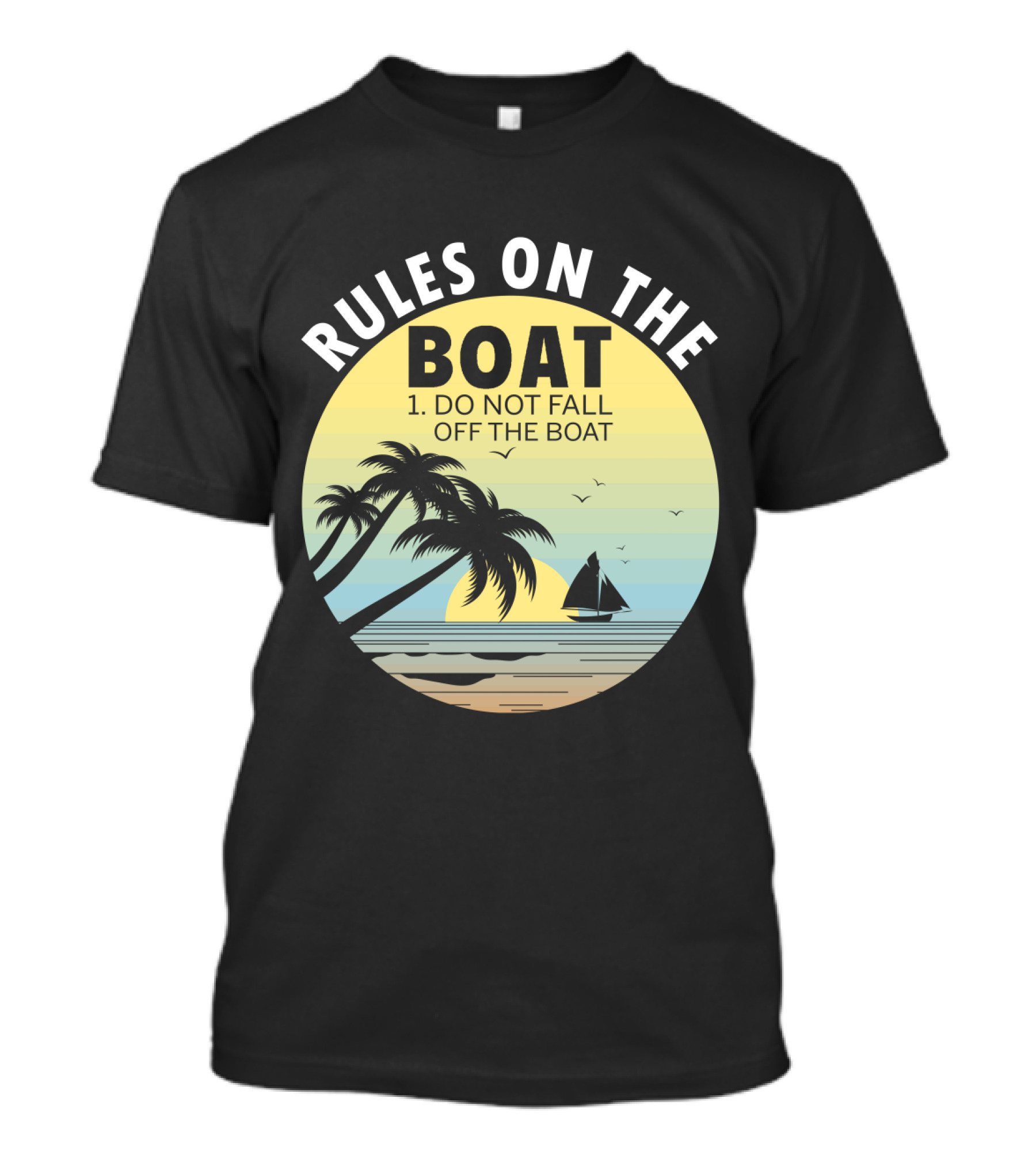 RULES ON THE BOAT DO NOT FALL OFF THE BOAT PALM TREES SAILBOAT SUNSET OCEAN SCENE T-Shirt