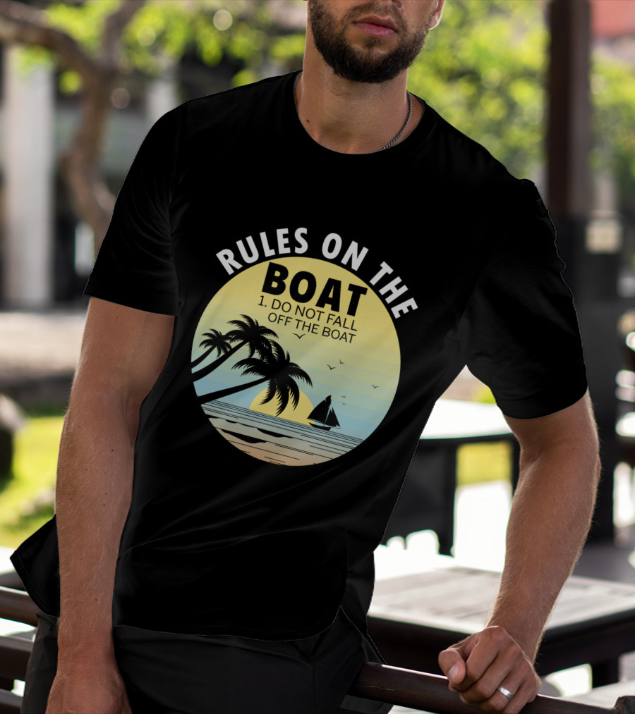 RULES ON THE BOAT DO NOT FALL OFF THE BOAT PALM TREES SAILBOAT SUNSET OCEAN SCENE T-Shirt