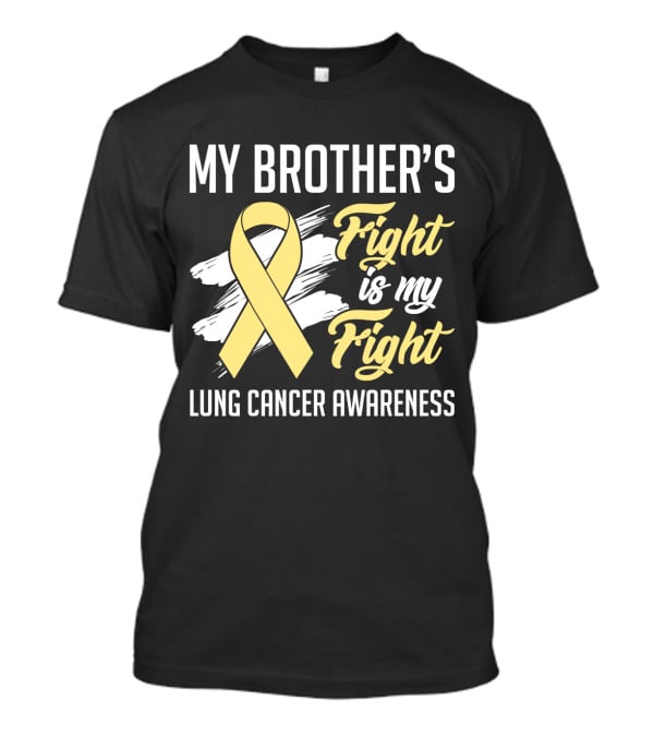 My Brother's Fight Is My Fight Lung Cancer Awareness Yellow T-Shirt