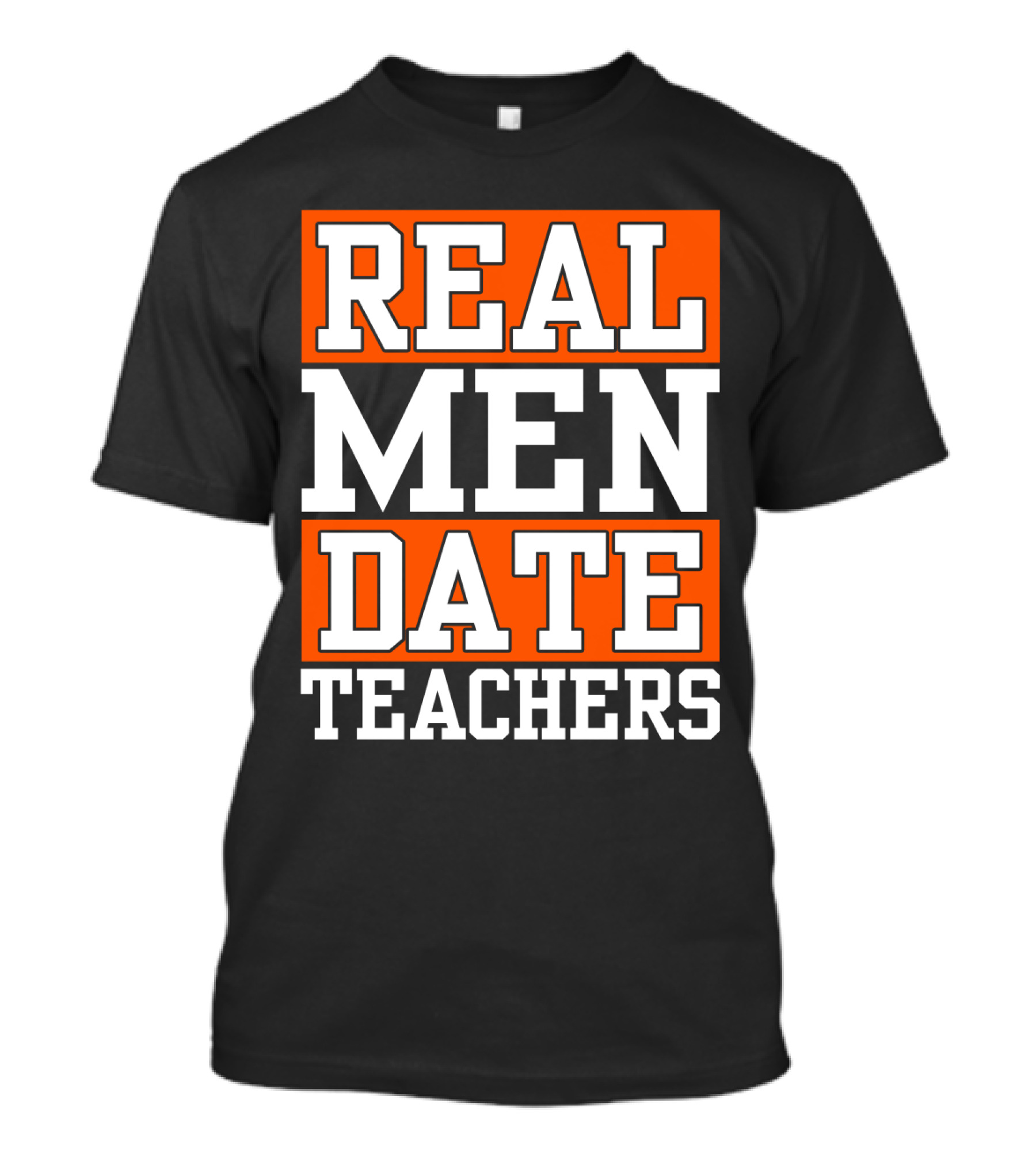 REAL MEN DATE TEACHERS T-Shirt