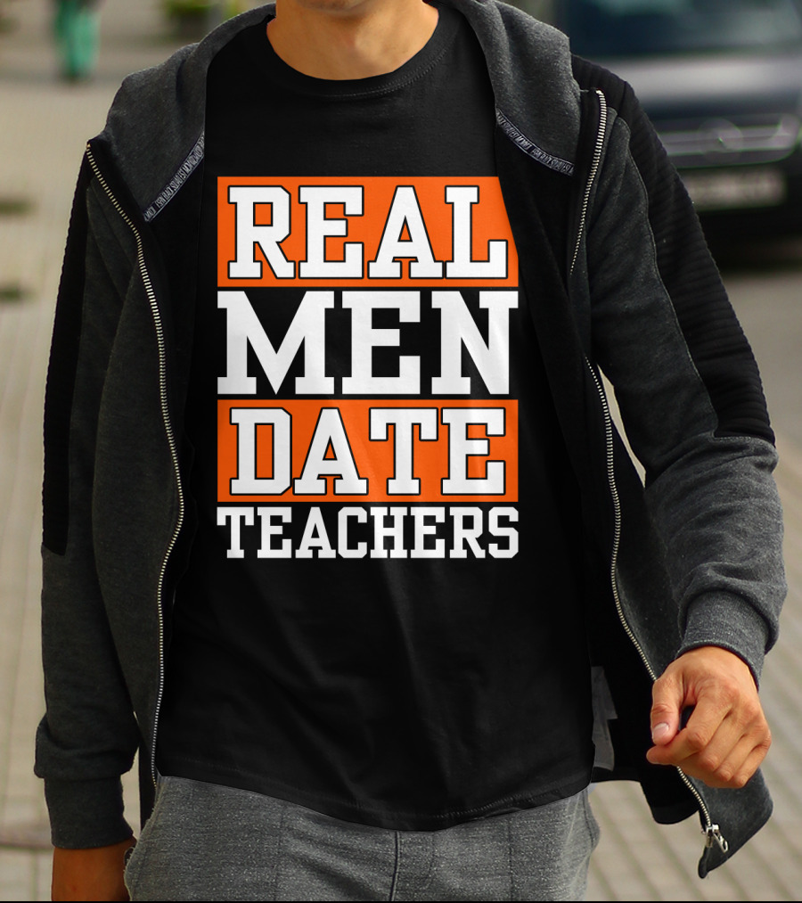 REAL MEN DATE TEACHERS T-Shirt
