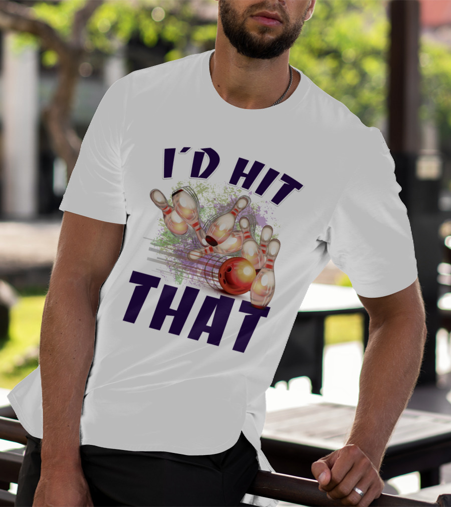 I'D HIT THAT Bowling Pins Strike Bowling Ball T-Shirt