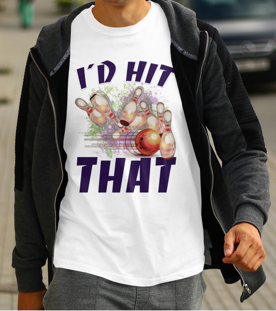 I'D HIT THAT Bowling Pins Strike Bowling Ball T-Shirt