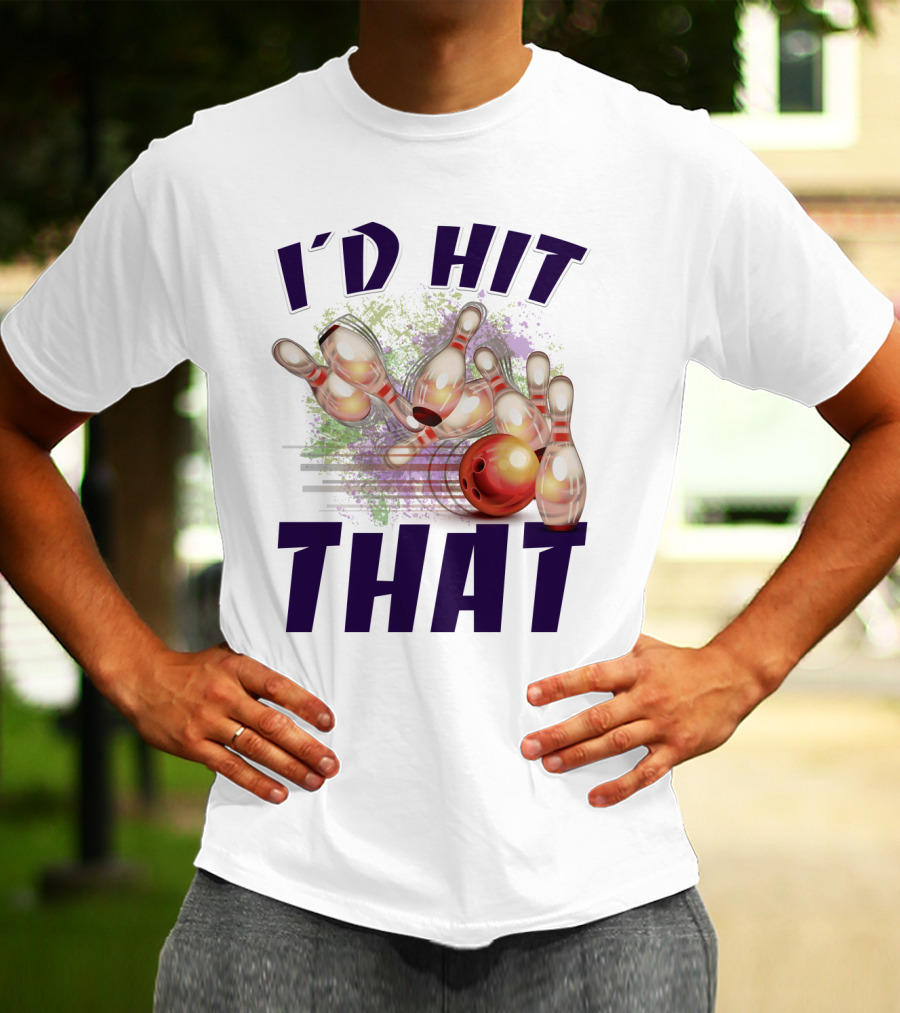 I'D HIT THAT Bowling Pins Strike Bowling Ball T-Shirt