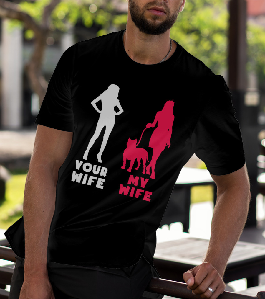 Your Wife My Wife Pit Bull T-Shirt