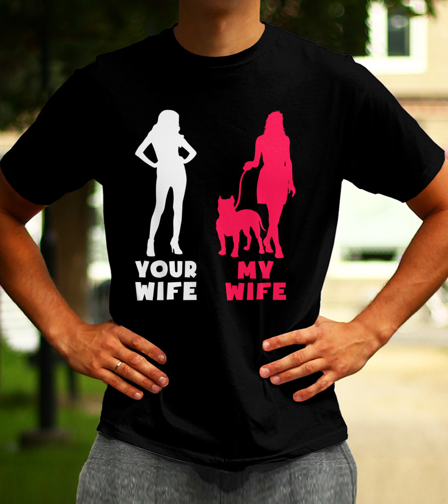 Your Wife My Wife Pit Bull T-Shirt