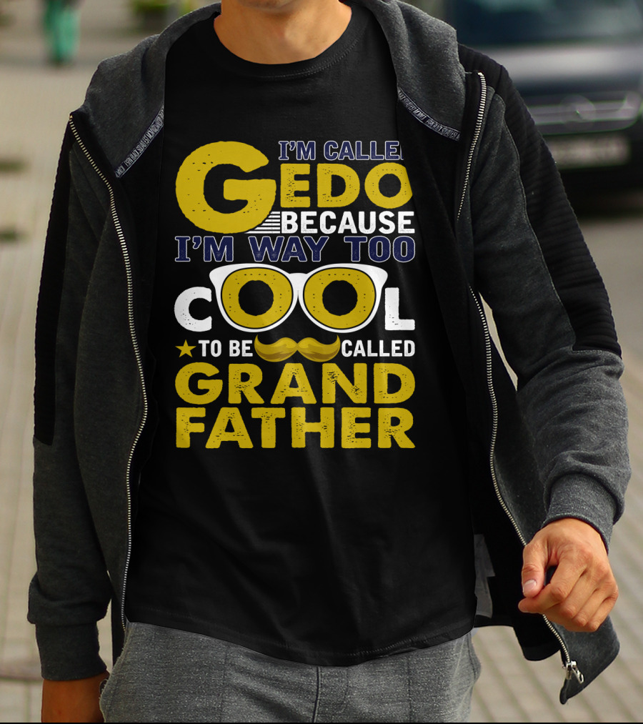I'm Called Gedo Because I'm Way Too Cool To Be Called Grandfather T-Shirt