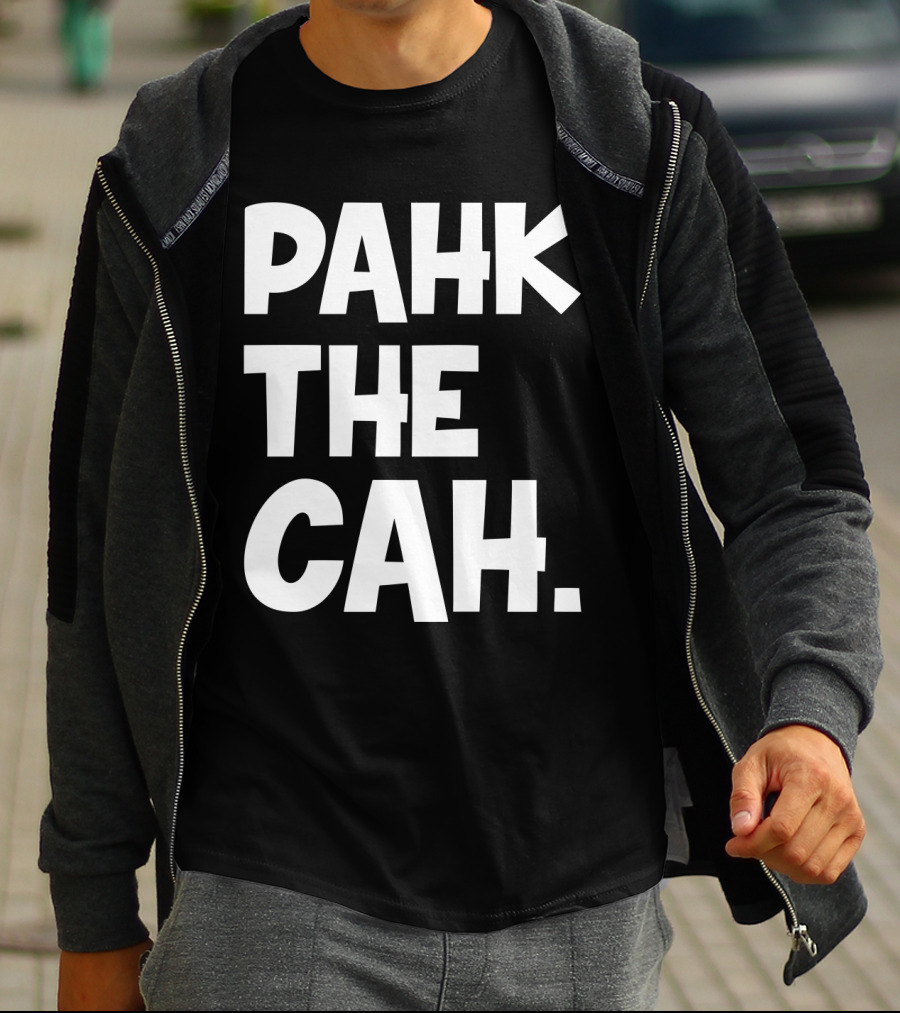 Pahk The Cah Funny Boston Accent Text T-Shirt