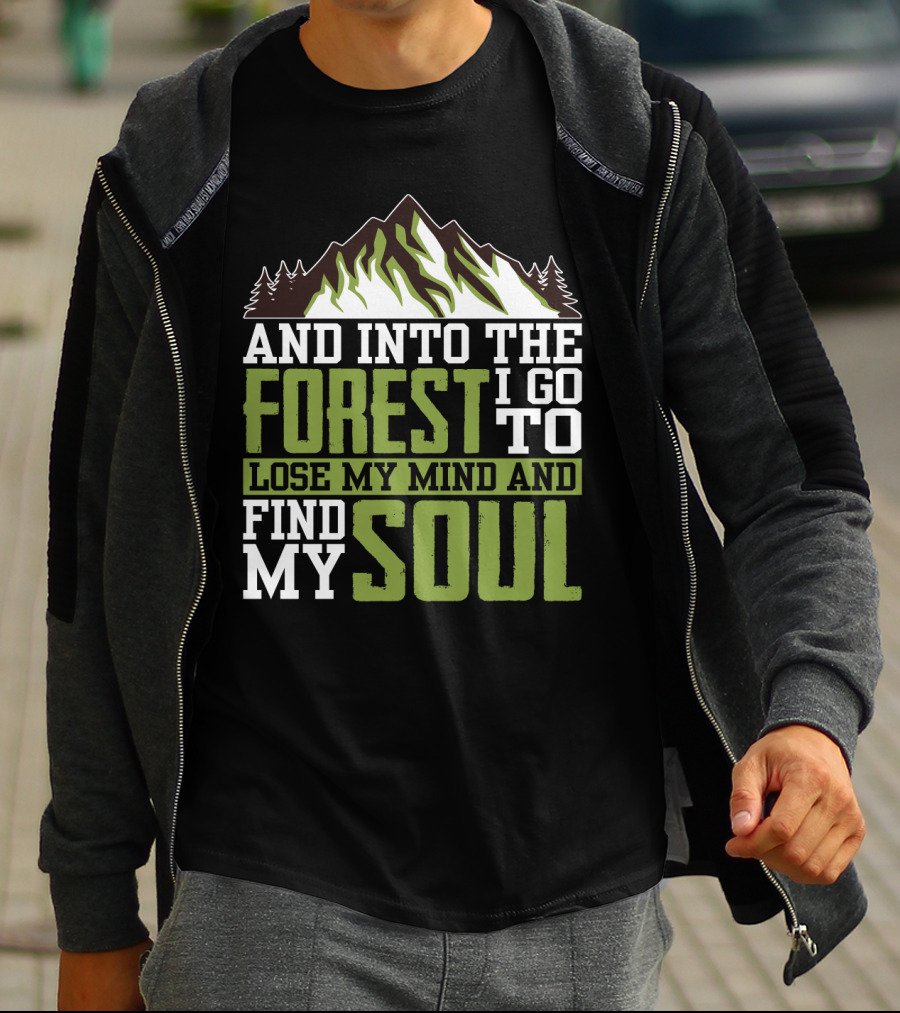 And Into The Forest I Go To Lose My Mind And Find My Soul T-Shirt