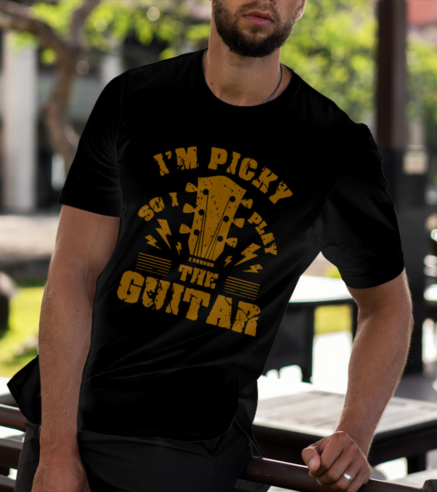 I'm Picky So I Play The Guitar T-Shirt