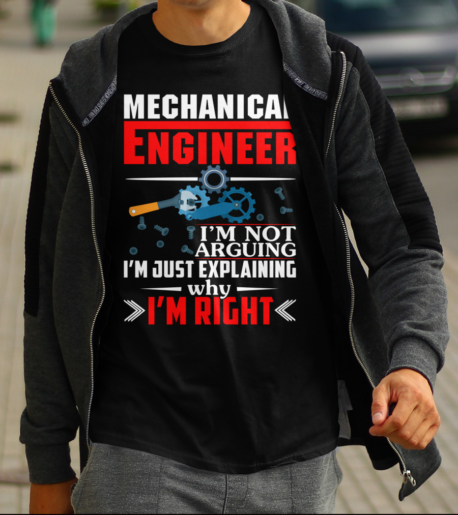 Mechanical Engineer I'm Not Arguing I'm Just Explaining Why I'm Right T-Shirt