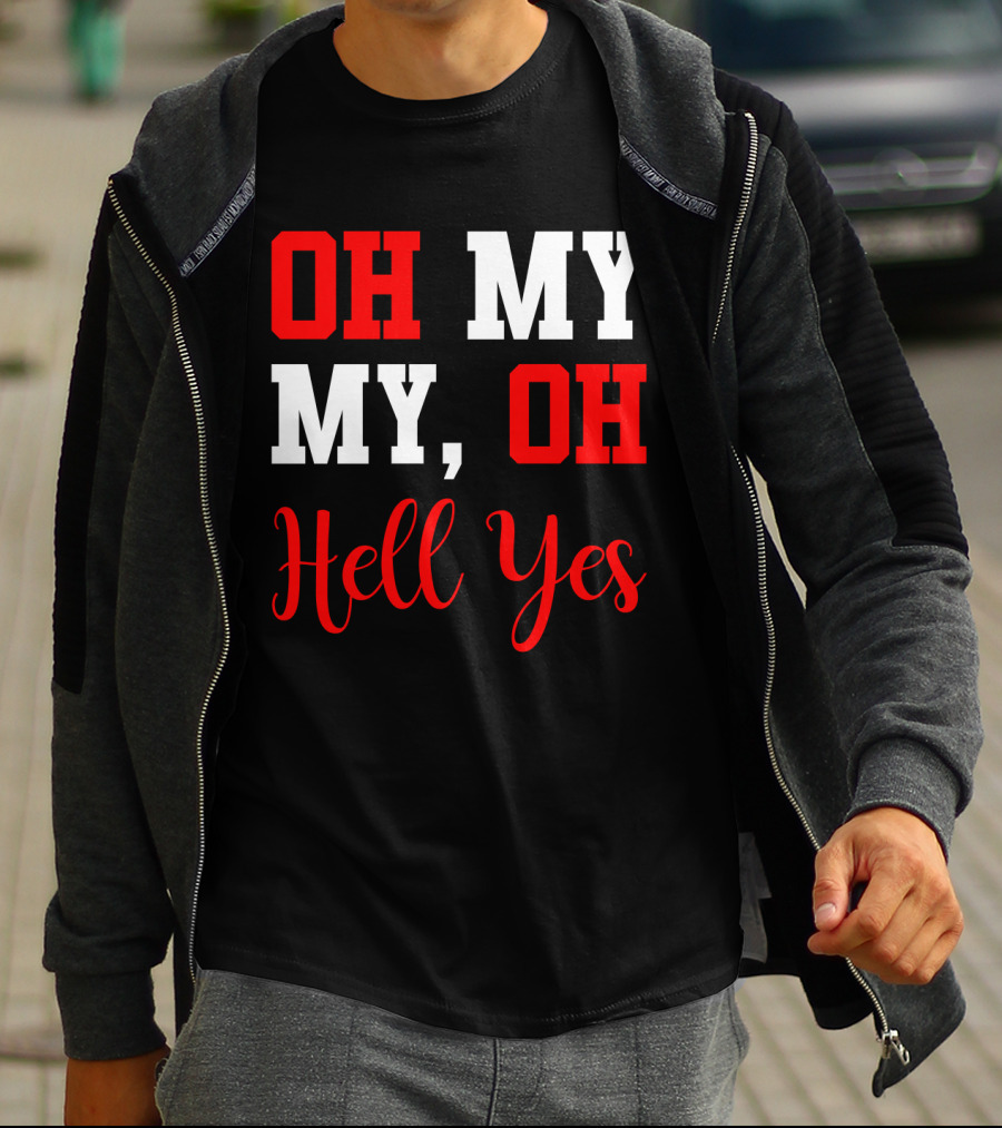 Oh My My Oh Hell Yes T-Shirt