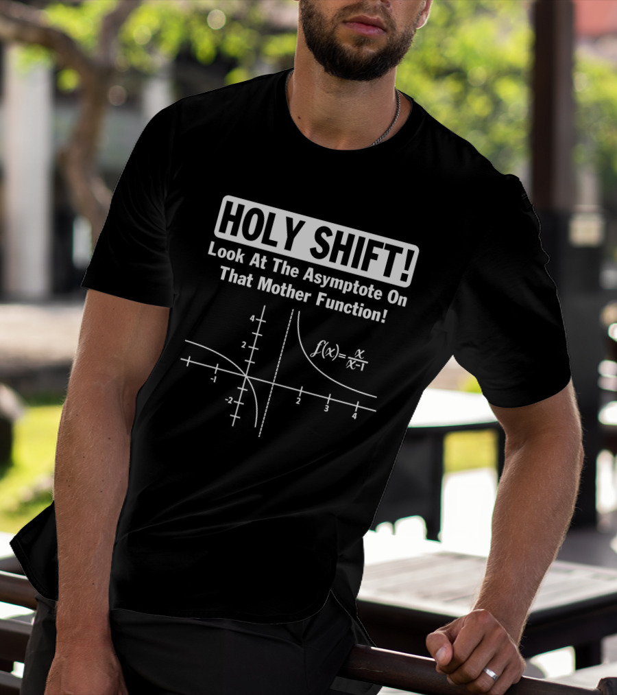Holy Shift Look At The Asymptote On That Mother Function F(x) = X/(x-1) T-Shirt