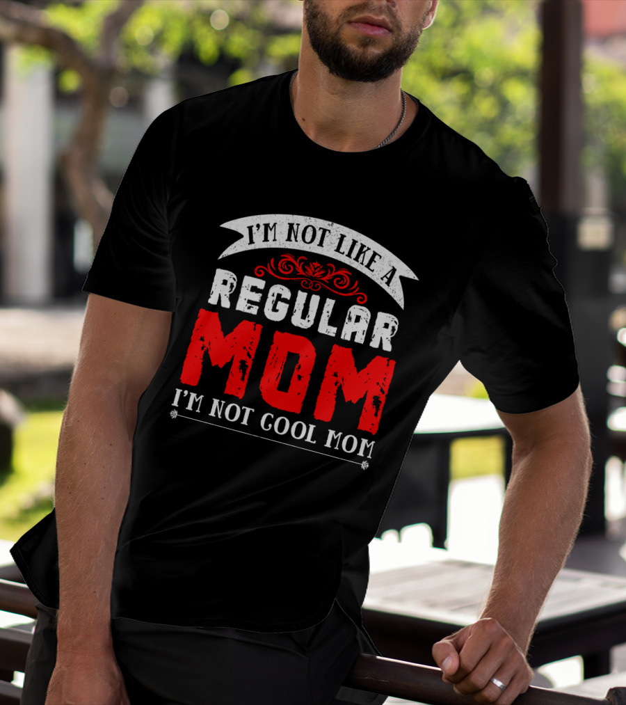I'm Not Like A Regular Mom I'm Not Cool Mom T-Shirt