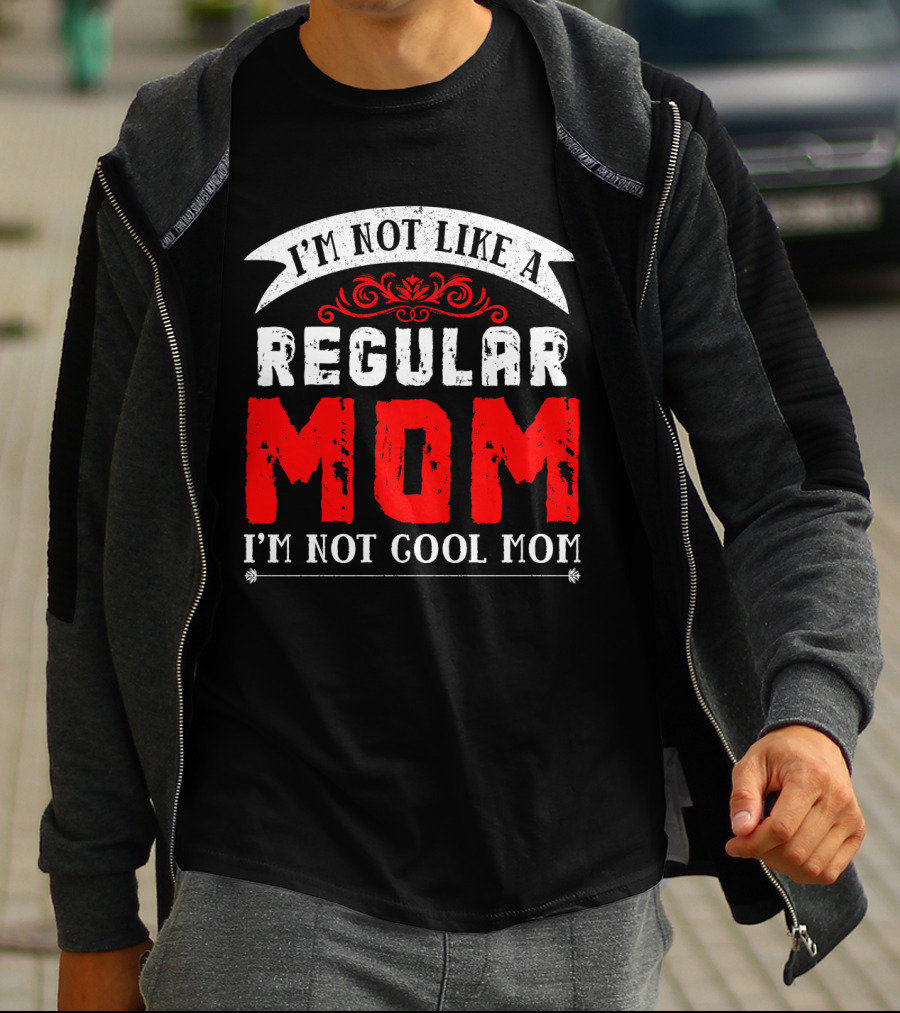 I'm Not Like A Regular Mom I'm Not Cool Mom T-Shirt
