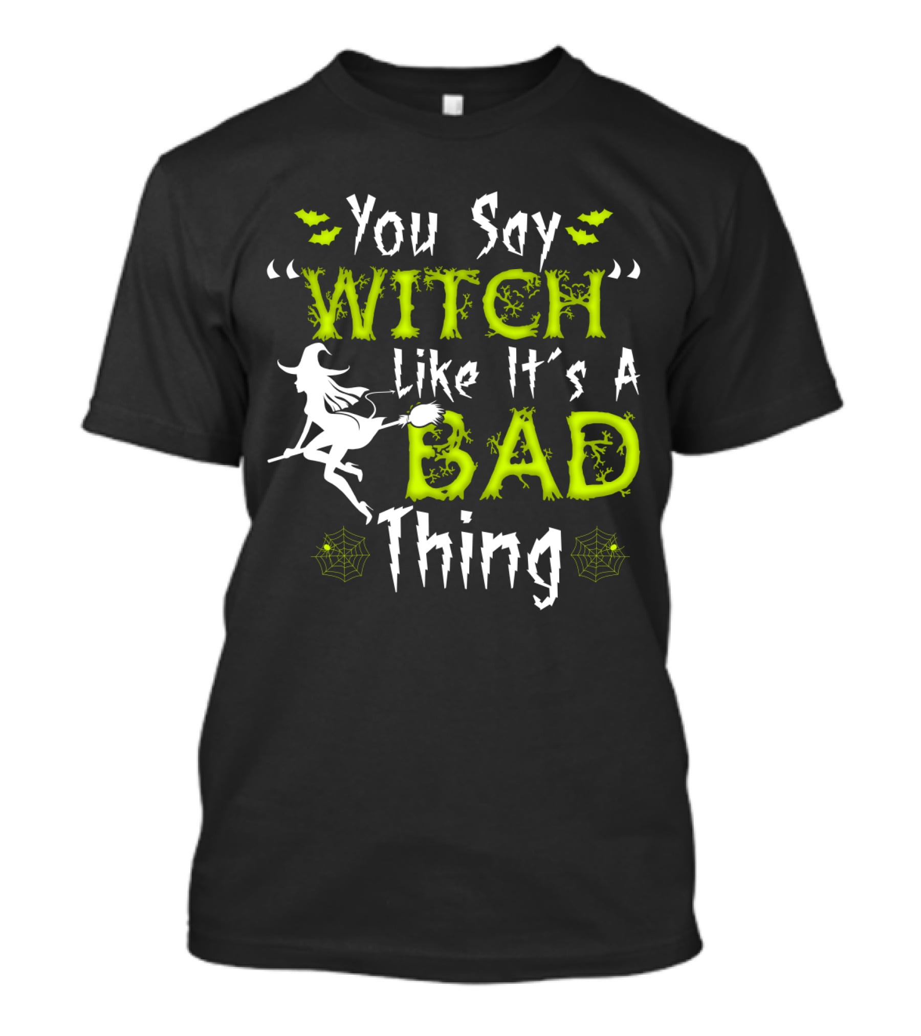 You Say Witch Like It's A Bad Thing Witch Silhouette With Spider Webs T-Shirt