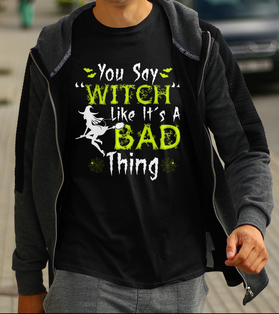 You Say Witch Like It's A Bad Thing Witch Silhouette With Spider Webs T-Shirt
