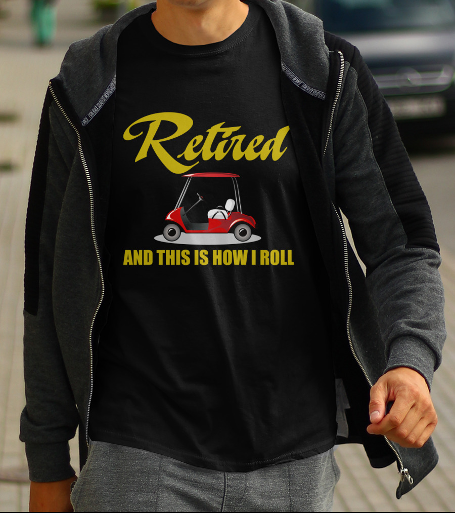 Retired And This Is How I Roll T-Shirt