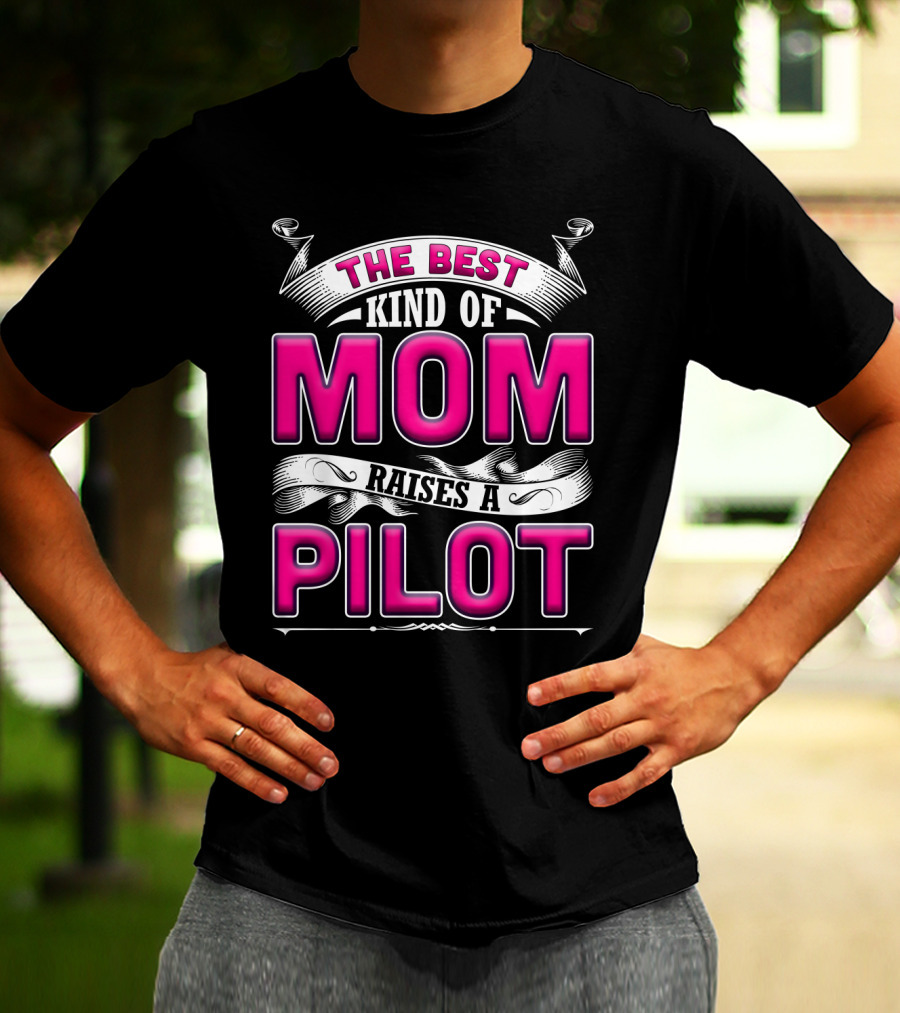 The Best Kind Of Mom Raises A Pilot T-Shirt