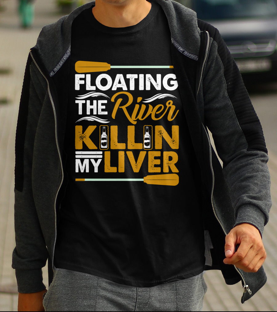 Floating The River Killin My Liver T-Shirt
