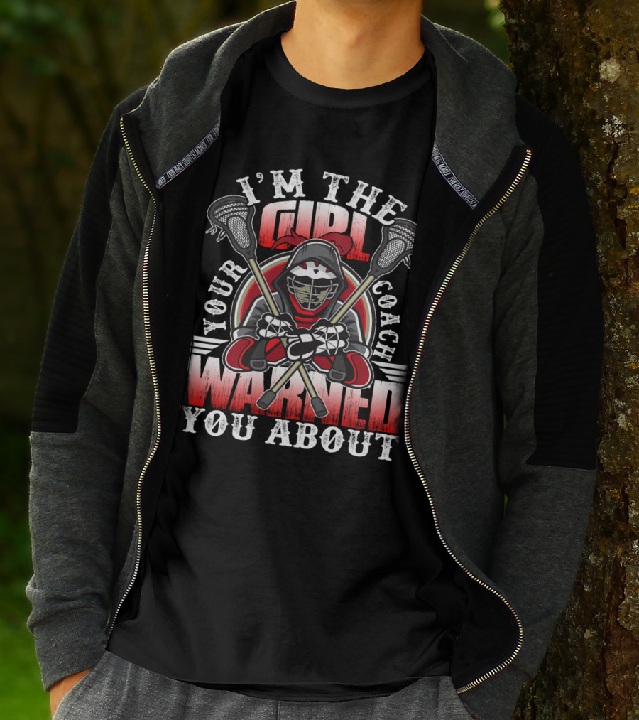 I'm The Girl Your Coach Warned You About Lacrosse Player Helmet With Sticks T-Shirt
