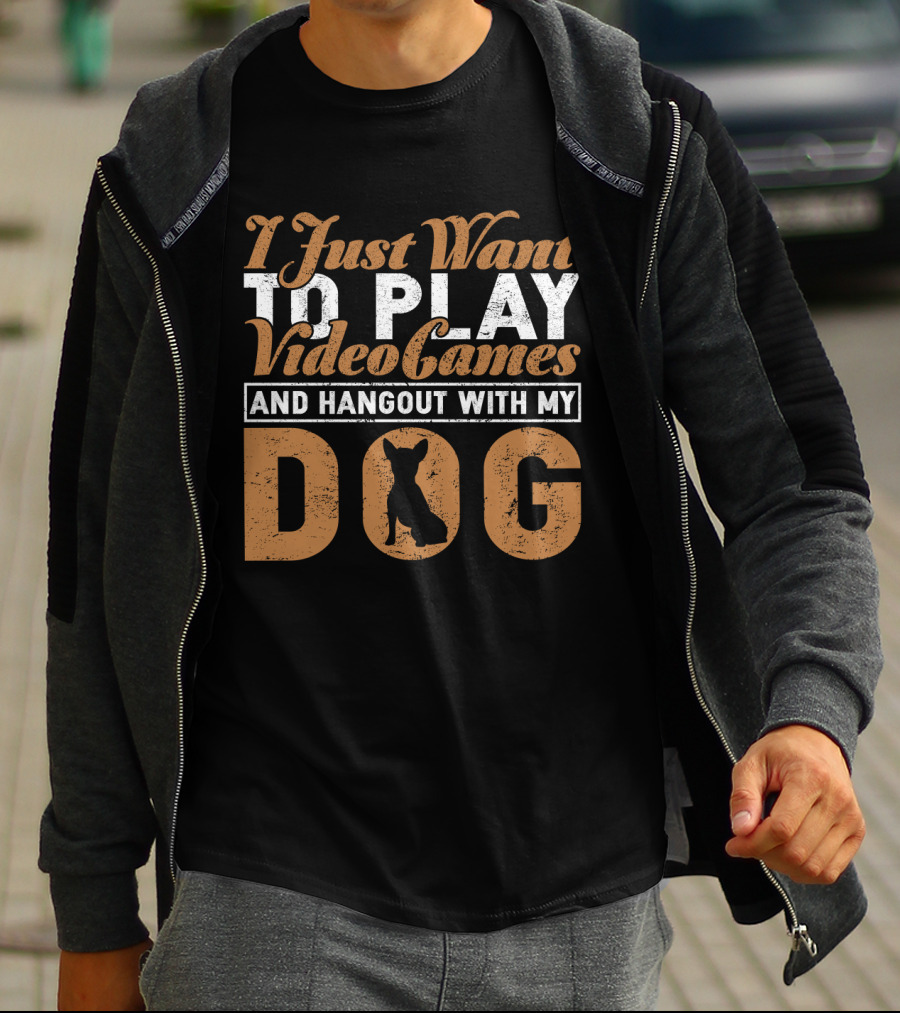 I Just Want To Play Video Games And Hangout With My Dog T-Shirt
