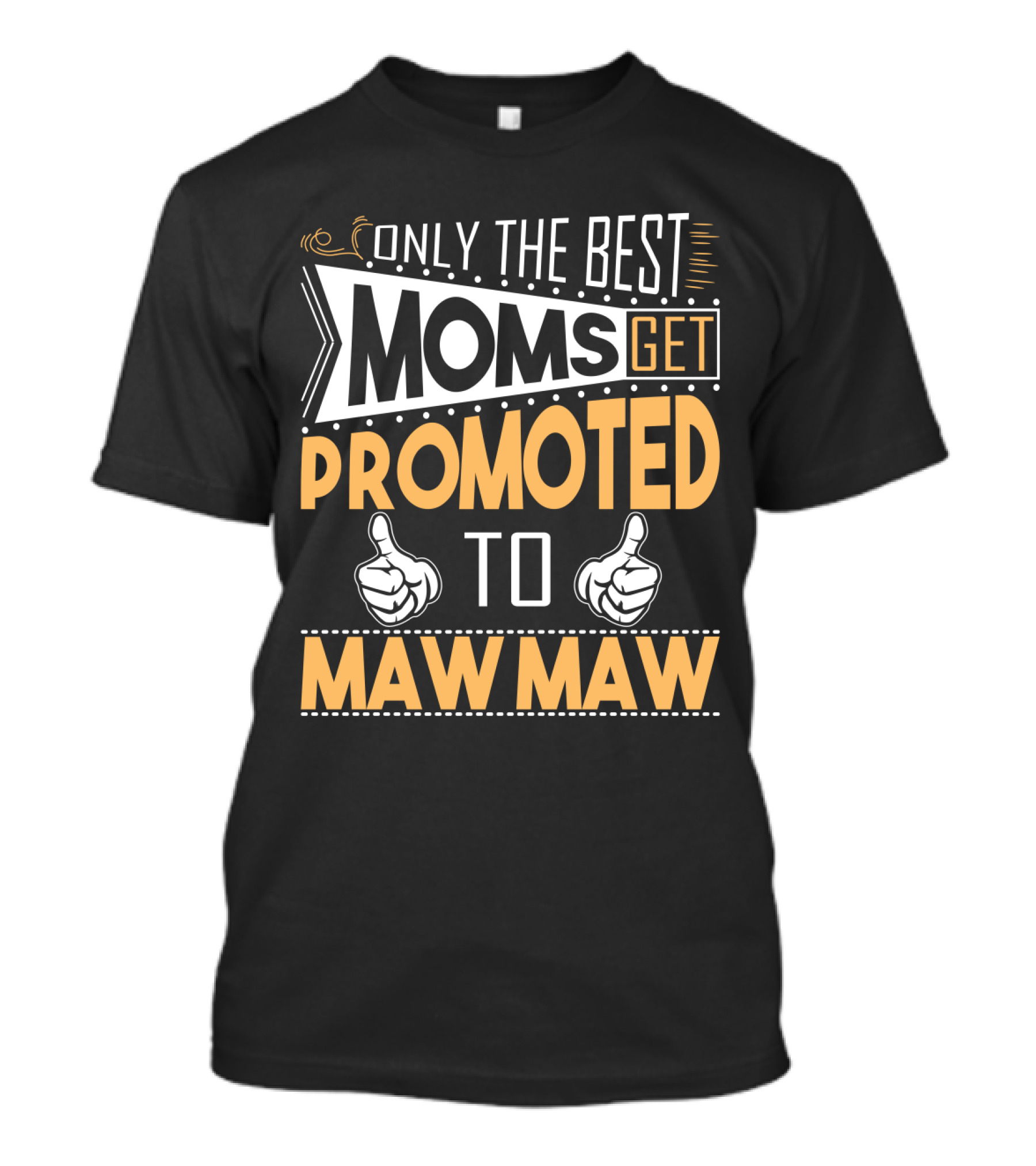 Only The Best Moms Get Promoted To Maw Maw With Thumbs Up T-Shirt