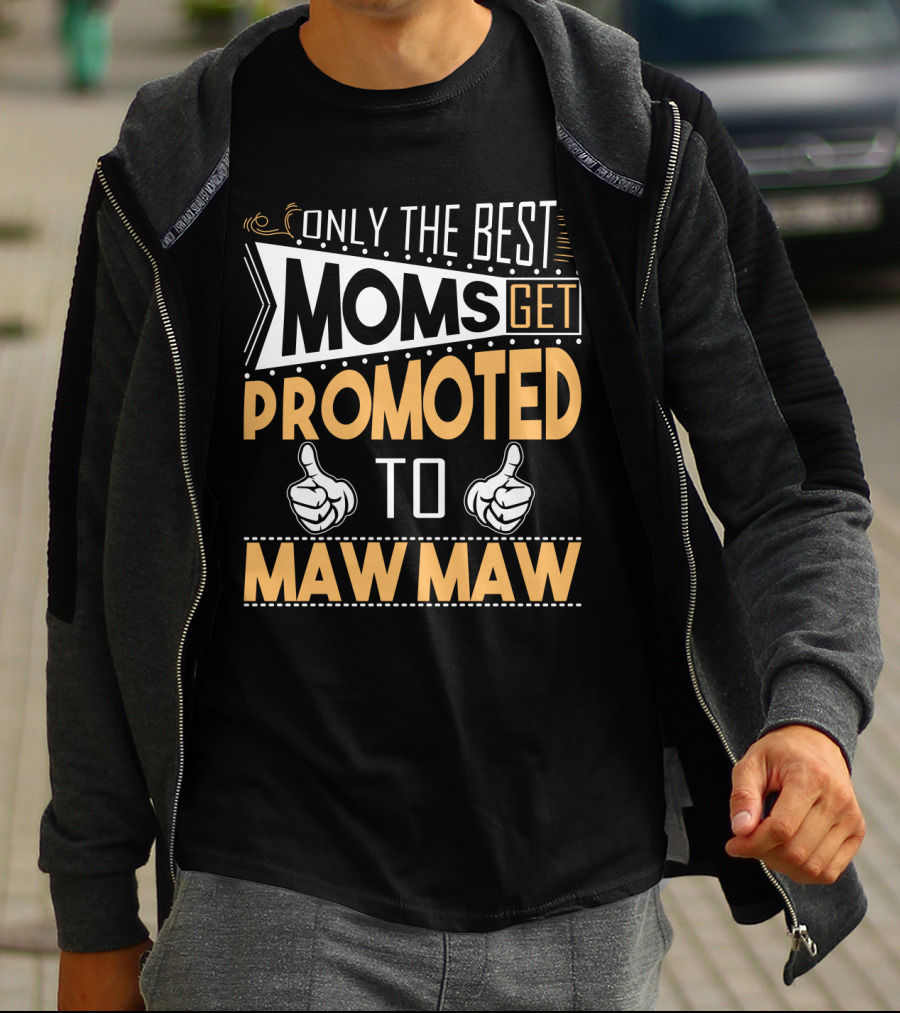 Only The Best Moms Get Promoted To Maw Maw With Thumbs Up T-Shirt