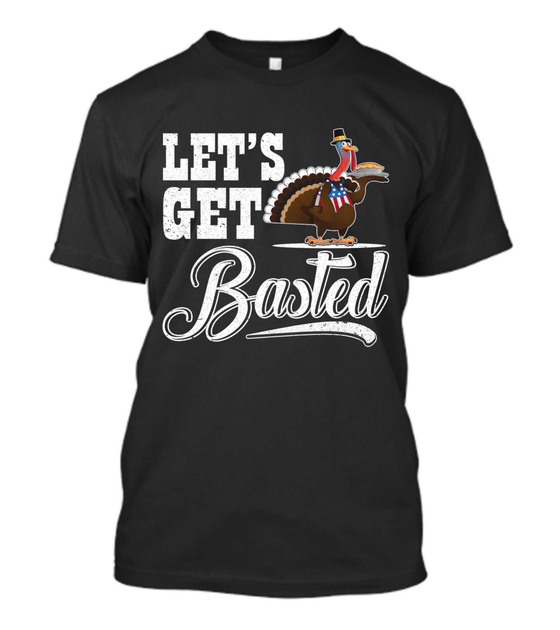 Let's Get Basted Thanksgiving Turkey With Hat And Bowtie T-Shirt